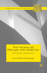 New Literature And Philosophy Of The Middle East The Chaotic Imagination Jason Bahbak Mohaghegh Auth