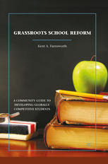 Grassroots School Reform A Community Guide To Developing Globally Competitive Students 1st Edition Kent A Farnsworth Auth
