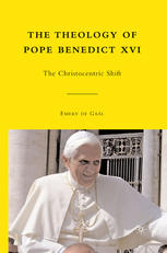 The Theology Of Pope Benedict Xvi The Christocentric Shift Emery De Gal Auth