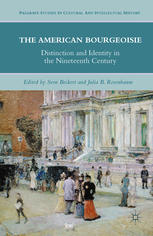 The American Bourgeoisie Distinction And Identity In The Nineteenth Century Sven Beckert