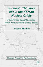 Strategic Thinking About The Korean Nuclear Crisis Four Parties Caught Between North Korea And The United States 2nd Edition Gilbert Rozman Auth