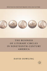 The Business Of Literary Circles In Nineteenthcentury America David Dowling Auth