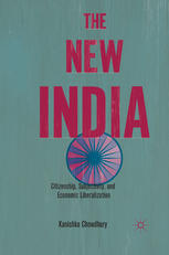 The New India Citizenship Subjectivity And Economic Liberalization Kanishka Chowdhury Auth