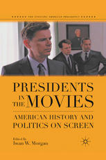 Presidents In The Movies American History And Politics On Screen Iwan W Morgan Eds