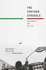 The Chechen Struggle Independence Won And Lost Ilyas Akhmadov
