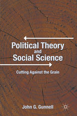Political Theory And Social Science Cutting Against The Grain John G Gunnell Auth