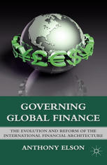 Governing Global Finance The Evolution And Reform Of The International Financial Architecture Anthony Elson Auth