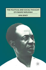 The Political And Social Thought Of Kwame Nkrumah 1 Softcover Reprint Ama Biney