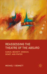 Reassessing The Theatre Of The Absurd Camus Beckett Ionesco Genet And Pinter Michael Y Bennett Auth