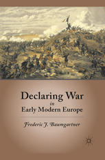Declaring War In Early Modern Europe Frederic J Baumgartner Auth