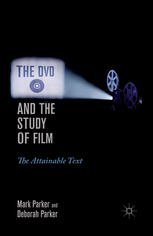 The Dvd And The Study Of Film The Attainable Text Mark Parker