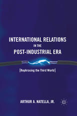 International Relations In The Postindustrial Era Rephrasing The Third World Arthur A Natella Jr Auth