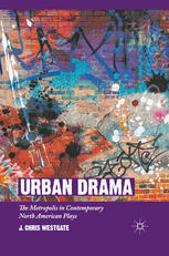 Urban Drama The Metropolis In Contemporary North American Plays J Chris Westgate Auth