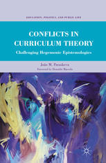 Conflicts In Curriculum Theory Challenging Hegemonic Epistemologies Joo M Paraskeva Auth
