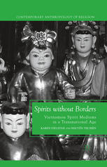 Spirits Without Borders Vietnamese Spirit Mediums In A Transnational Age Karen Fjelstad