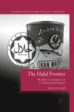 The Halal Frontier Muslim Consumers In A Globalized Market 1st Edition Johan Fischer Auth