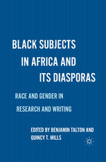 Black Subjects In Africa And Its Diasporas Race And Gender In Research And Writing Benjamin Talton