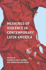 Meanings Of Violence In Contemporary Latin America Gabriela Polit Dueas