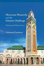 Moroccan Monarchy And The Islamist Challenge Maintaining Makhzen Power Mohamed Daadaoui Auth