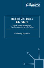 Radical Childrens Literature Future Visions And Aesthetic Transformations In Juvenile Fiction 1st Edition Kimberley Reynolds Auth