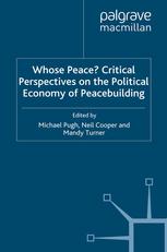 Whose Peace Critical Perspectives On The Political Economy Of Peacebuilding 1st Edition Michael Pugh