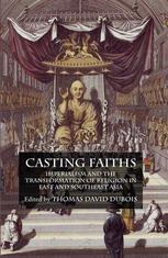 Casting Faiths Imperialism And The Transformation Of Religion In East And Southeast Asia Thomas David Dubois Eds