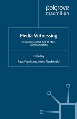 Media Witnessing Testimony In The Age Of Mass Communication Paul Frosh