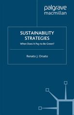 Sustainability Strategies When Does It Pay To Be Green Renato J Orsato Auth