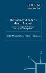 The Business Leaders Health Manual Tips And Strategies For Getting To The Top And Staying There Juliette Mcgannon