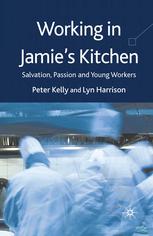 Working In Jamies Kitchen Salvation Passion And Young Workers Peter Kelly