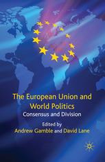 The European Union And World Politics Consensus And Division Andrew Gamble