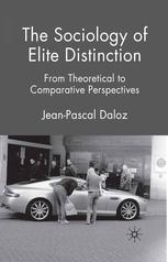 The Sociology Of Elite Distinction From Theoretical To Comparative Perspectives Jeanpascal Daloz Auth