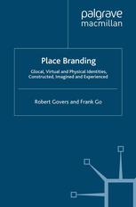 Place Branding Glocal Virtual And Physical Identities Constructed Imagined And Experienced Robert Govers