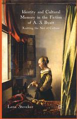 Identity And Cultural Memory In The Fiction Of A S Byatt Knitting The Net Of Culture Lena Steveker Auth