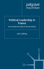Political Leadership In France From Charles De Gaulle To Nicolas Sarkozy John Gaffney Auth