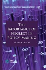 The Importance Of Neglect In Policymaking Michiel S De Vries Auth