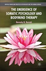 The Emergence Of Somatic Psychology And Bodymind Therapy Barnaby B Barratt Auth