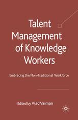 Talent Management Of Knowledge Workers Embracing The Nontraditional Workforce Vlad Vaiman Eds