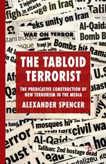 The Tabloid Terrorist The Predicative Construction Of New Terrorism In The Media Alexander Spencer Auth