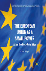 The European Union As A Small Power After The Postcold War Asle Toje Auth