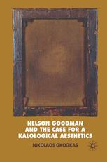 Nelson Goodman And The Case For A Kalological Aesthetics Nikolaos Gkogkas Auth