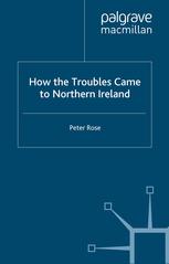 How The Troubles Came To Northern Ireland 1st Edition Peter Rose Auth