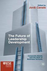 The Future Of Leadership Development Corporate Needs And The Role Of Business Schools Jordi Canals Eds