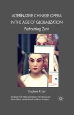 Alternative Chinese Opera In The Age Of Globalization Performing Zero Daphne P Lei Auth
