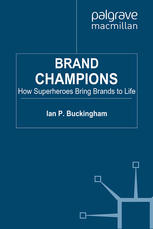 Brand Champions How Superheroes Bring Brands To Life Ian P Buckingham Auth