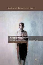 What Is Masculinity Historical Dynamics From Antiquity To The Contemporary World John H Arnold