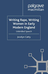 Writing Rape Writing Women In Early Modern England Unbridled Speech 1st Edition Jocelyn Catty Auth