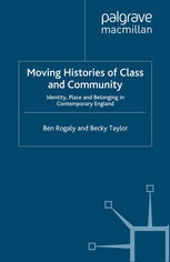 Moving Histories Of Class And Community Identity Place And Belonging In Contemporary England 1st Edition Ben Rogaly