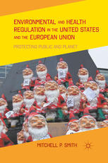 Environmental And Health Regulation In The United States And The European Union Protecting Public And Planet Mitchell P Smith Auth