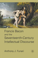 Francis Bacon And The Seventeenthcentury Intellectual Discourse Anthony J Funari Auth